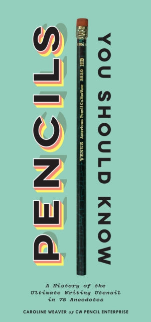 Book cover of: Pencils You Should Know. By: Caroline Weaver