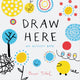 Book cover of: Draw Here. By: Hervé Tullet