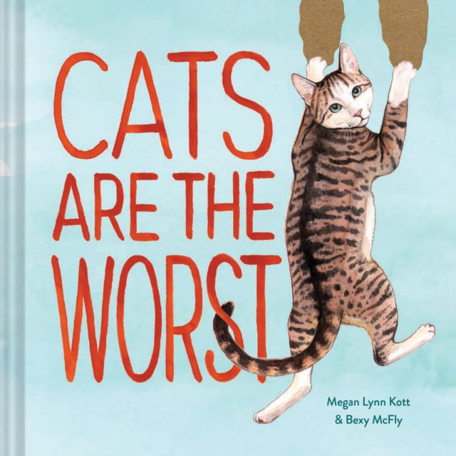 Book cover of: Cats Are the Worst. By: Bexy McFly