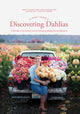 Floret Farm's Discovering Dahlias, A Guide to Growing and Arranging Magnificent Blooms 9781452181752 Erin Benzakein