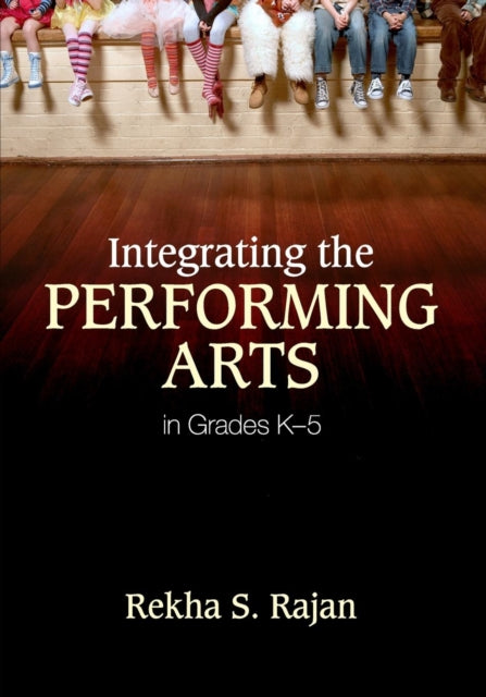 Book cover of: Integrating the Performing Arts in Grades K–5. By: Rekha S. Rajan