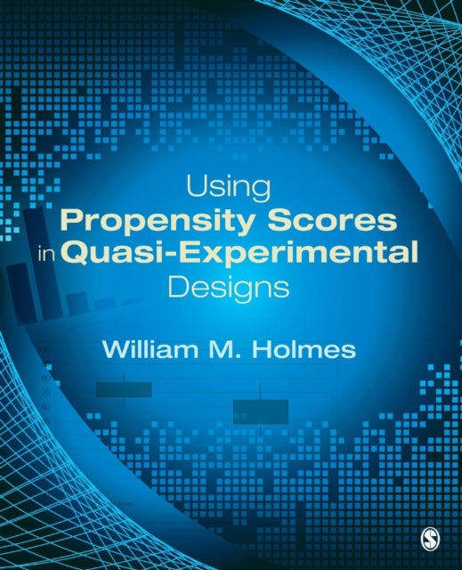 Book cover of: Using Propensity Scores in Quasi-Experimental Designs. By: William M. Holmes