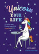 Unicorn Your Life, Wondrous Ways to Make Everything More Magical 9781454930204 Mary Flannery