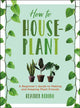 Book cover of: How to Houseplant. By: Heather Rodino