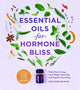 Book cover of: Essential Oils for Hormone Bliss. By: Michelle Schoffro Cook