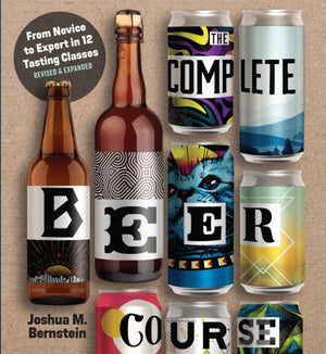Complete Beer Course, From Novice to Expert in Twelve Tasting Classes