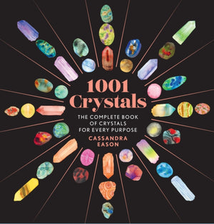 1001 Crystals, The Complete Book of Crystals for Every Purpose