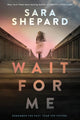 Book cover of: Wait for Me. By: Sara Shepard