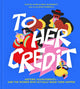 To Her Credit, Historic Achievements-and the Women Who Actually Made Them Happen 9781454946120 Kaitlin Culmo