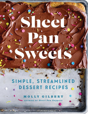 Sheet Pan Sweets, Simple, Streamlined Dessert Recipes - A Baking Cookbook