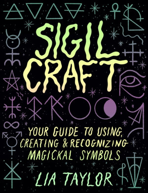 Sigil Craft, Your Guide to Using, Creating & Recognizing Magickal Symbols