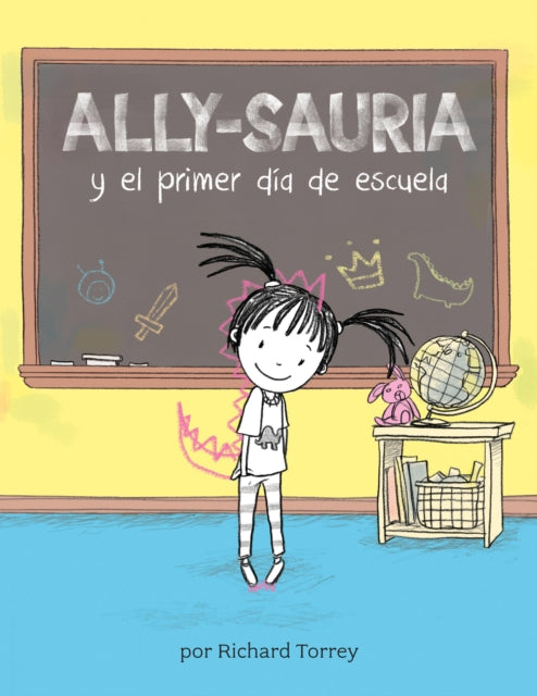 Ally-sauria y el primer dia de escuela (Spanish Edition) 9781454950745 Richard Torrey