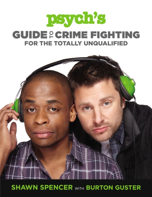 Book cover of: Psych's Guide to Crime Fighting for the Totally Unqualified. By: Shawn Spencer