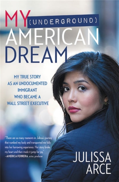 Book cover of: My (Underground) American Dream. By: Julissa Arce