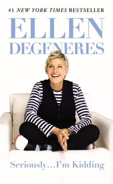 Book cover of: Seriously...I'm Kidding. By: Ellen DeGeneres