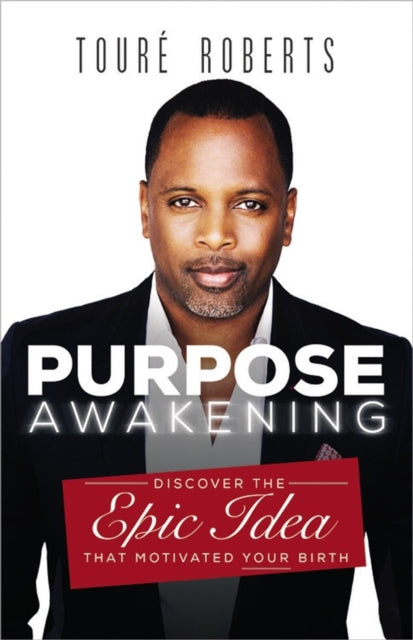 Book cover of: Purpose Awakening. By: Touré Roberts