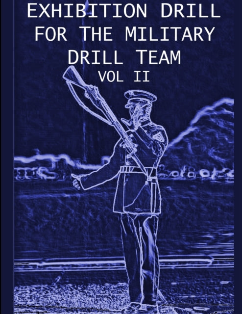 Book cover of: Exhibition Drill For The Military Drill Team, Vol. II