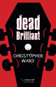Book cover of: Dead Brilliant. By: Christopher Ward