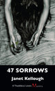 Book cover of: 47 Sorrows. By: Janet Kellough