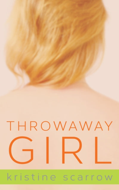 Book cover of: Throwaway Girl. By: Kristine Scarrow
