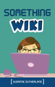 Book cover of: Something Wiki. By: Suzanne Sutherland