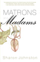 Book cover of: Matrons and Madams. By: Sharon Johnston