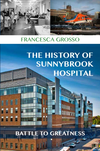 Book cover of: History of Sunnybrook Hospital. By: Francesca Grosso
