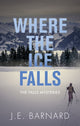 Book cover of: Where the Ice Falls. By: J. E. Barnard