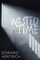 Book cover of: Wasted Time. By: Edward Hertrich