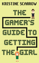 Book cover of: Gamer's Guide to Getting the Girl. By: Kristine Scarrow