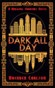 Book cover of: Dark All Day. By: Brenden Carlson