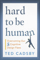 Book cover of: Hard to Be Human. By: Ted Cadsby