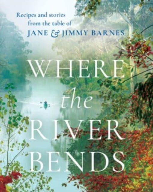 Book cover of: Where the River Bends. By: Jane and Jimmy Barnes