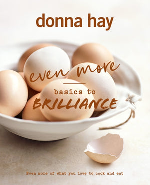 Even More Basics to Brilliance, The follow up to the classic bestseller from Australian's favourite cookbook author full of inspiring delicious new recipes