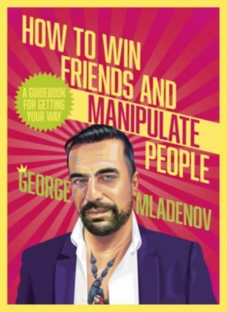 Book cover of: How To Win Friends And Manipulate People. By: George Mladenov
