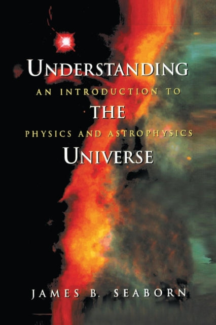Book cover of: Understanding the Universe. By: James B. Seaborn
