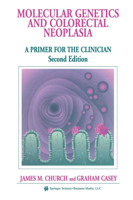 Book cover of: Molecular Genetics of Colorectal Neoplasia. By: James M. Church