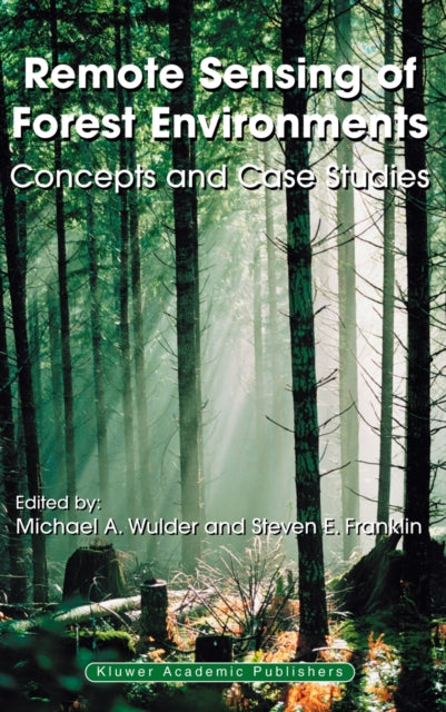 Book cover of: Remote Sensing of Forest Environments. By: Michael A. Wulder