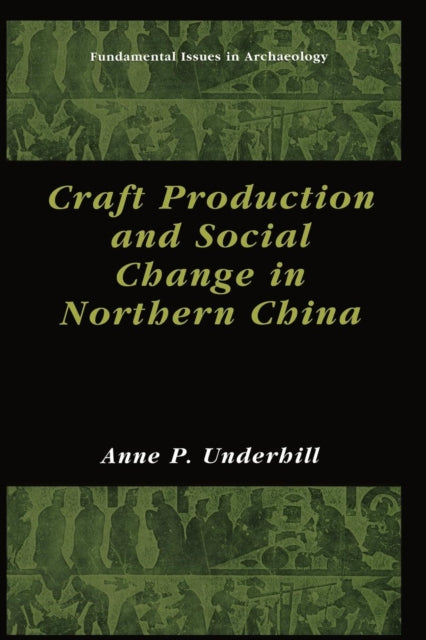 Book cover of: Craft Production and Social Change in Northern China. By: Anne P. Underhill