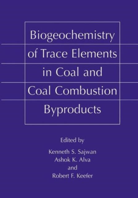 Book cover of: Biogeochemistry of Trace Elements in Coal and Coal Combustion Byproducts. By: Kenneth S. Sajwan