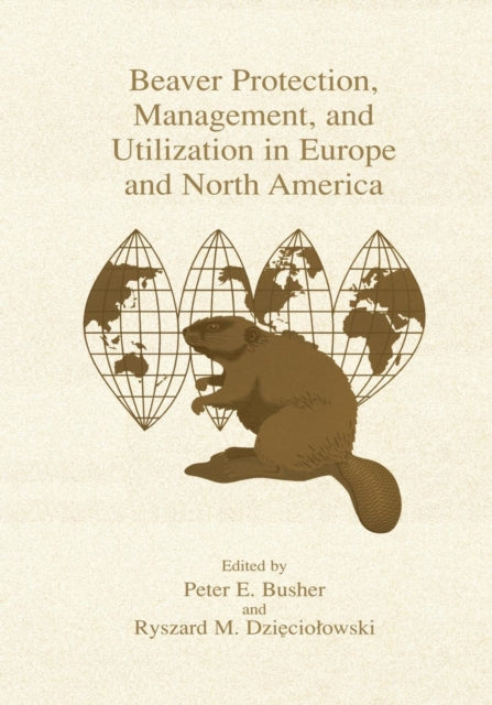 Book cover of: Beaver Protection, Management, and Utilization in Europe and North America. By: Peter E.Busher
