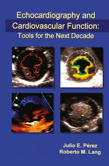 Book cover of: Echocardiography and Cardiovascular Function: Tools for the Next Decade. By: Julio E. Pérez