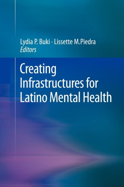Book cover of: Creating Infrastructures for Latino Mental Health. By: Lydia P. Buki