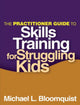 Book cover of: Practitioner Guide to Skills Training for Struggling Kids. By: Michael L. Bloomquist