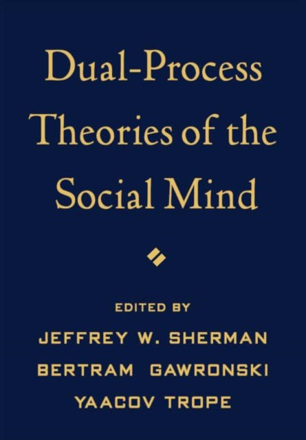 Book cover of: Dual-Process Theories of the Social Mind. By: Jeffrey W. Sherman