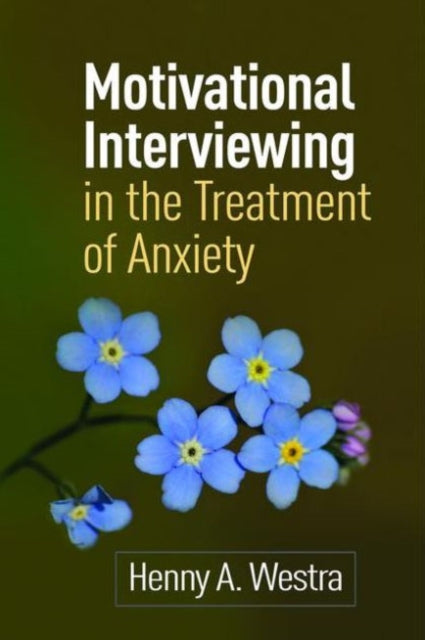 Book cover of: Motivational Interviewing in the Treatment of Anxiety. By: Henny A. Westra