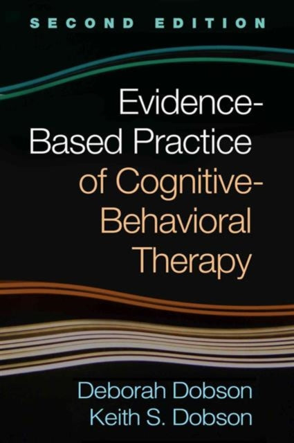 Book cover of: Evidence-Based Practice of Cognitive-Behavioral Therapy, Second Edition. By: Deborah Dobson