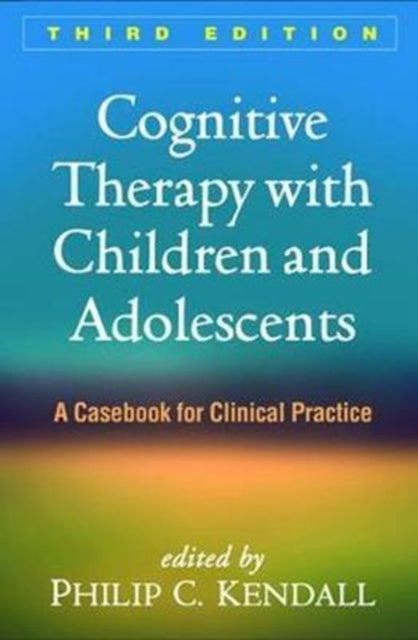 Cognitive Therapy with Children and Adolescents, Third Edition