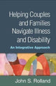 Book cover of: Helping Couples and Families Navigate Illness and Disability. By: John S. Rolland
