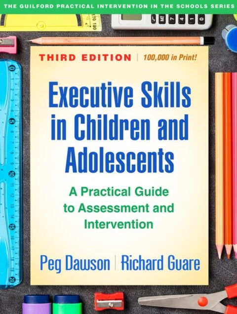 Executive Skills in Children and Adolescents, Third Edition, A Practical Guide to Assessment and Intervention